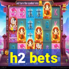 h2 bets